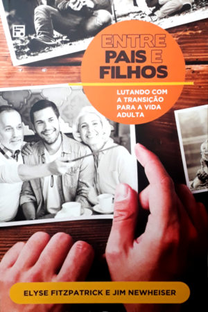 Entre pais e filhos - Elyse Fitzpatrick e Jim Newheiser