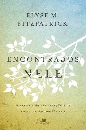 Encontrados nele - Elyse M. Fitzpatrick