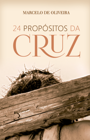 24 Propósitos da Cruz - Marcelo de Oliveira
