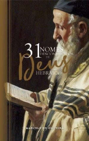 31 nomes desconhecidos de Deus no Hebraico - Marcelo de Oliveira