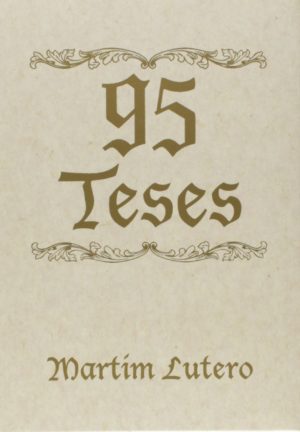 95 Teses - Martim Lutero