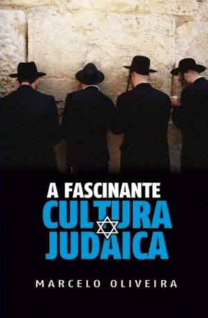 A Fascinante cultura Judaica - Marcelo Oliveira