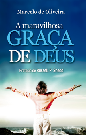 A maravilhosa graça de Deus - Marcelo de Oliveira
