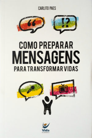 Como preparar mensagens para transformar vidas - Carlito Paes