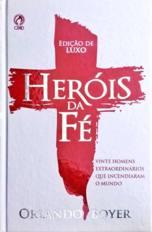 Heróis da fé - Orlando Boyer - Edição de Luxo