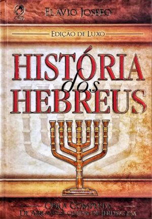 História dos Hebreus - Edição de Luxo - Flávio Josefo