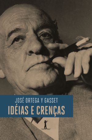 Idéias e crenças - José Ortega Y Gasset