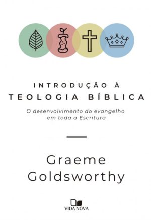 Introdução à teologia Bíblica - Graeme Goldsworthy