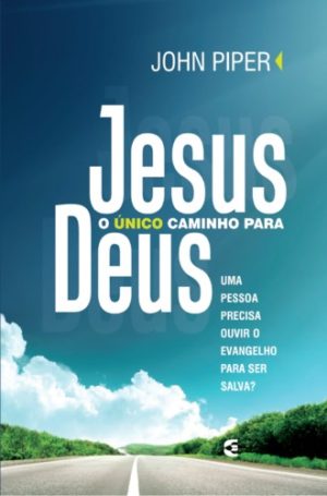Jesus o único caminho para Deus - John Piper