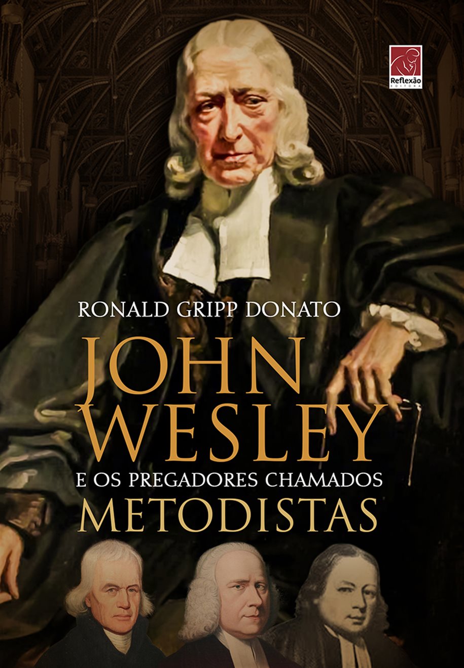 John Wesley E Os Pregadores Chamados Metodistas