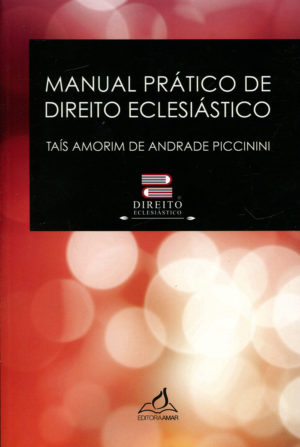 Manual Prático de Direito Eclesiástico - Taís Amorim de Andrade Piccinini