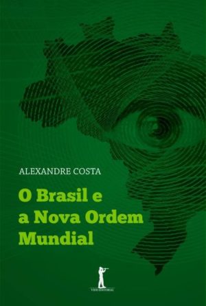O Brasil e a Nova Ordem Mundial - Alexandre Costa