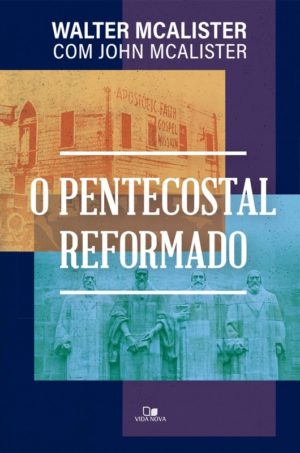 O Pentecostal Reformado - walter-mcalister e john-mcalister