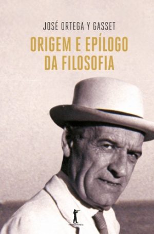Origem e epílogo da filosofia - José Ortega Y Gasset
