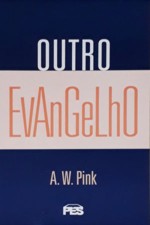 Outro Evangelho - A.W.Pink