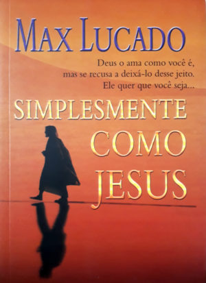 Simplesmente como Jesus - Max Lucado