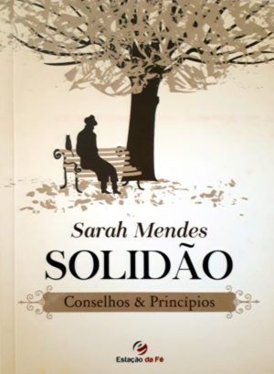 Solidão - Conselhos e Princípios - Sarah Mendes