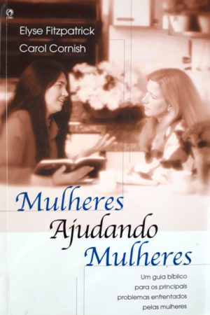 Mulheres Aconselhando mulheres - Elyse Fitzpatrick