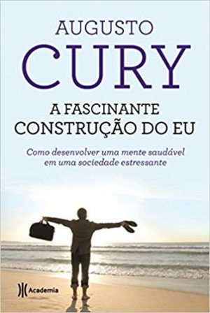 A Fascinante construção do eu - Augusto Cury