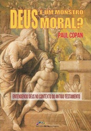 Deus é um montro Moral - Paul Copan