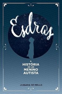 Esdras - A História de um menino autista - Jussara de Mello