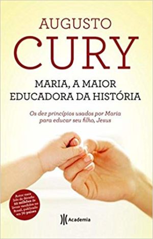 Maria, a maior educadora da história - Augusto Cury