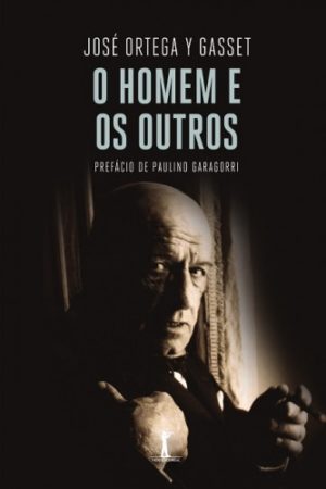 O Homem e os outros - José Ortega Y Gasset