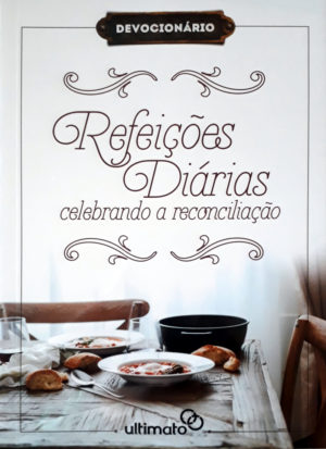 Refeições Diárias - Celebrando a Reconciliação - Editora Ultimato