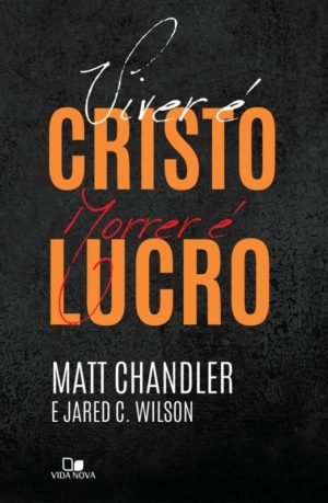 Viver é Cristo morrer é Lucro - Matt Chandler