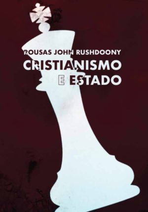 Cristianismo e estado - Rousas John Rushdoony