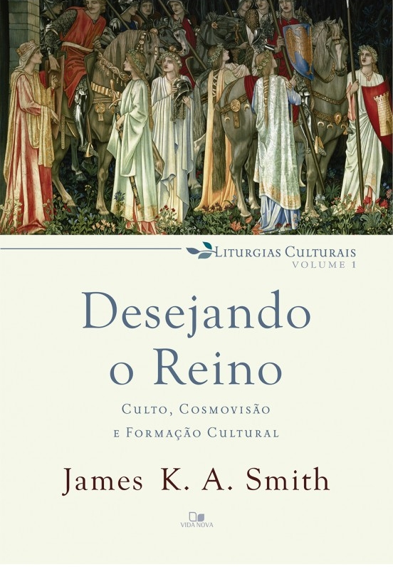 Desejando O Reino: Culto, Cosmovisão E Formação Cultural