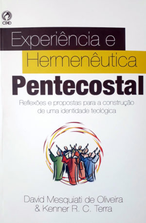 Experiência e Hermenêutica Pentecostal - David Mesquiati de Oliveira