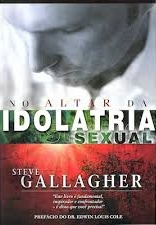 No Altar da idolatria Sexual - Steve Gallagher