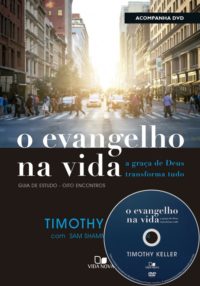 O Evangelho na vida - Timothy Keller