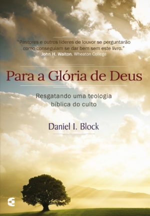 Para a glória de Deus - Daniel Block