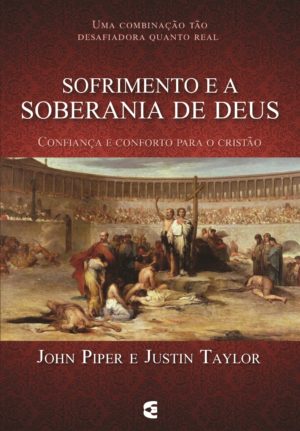 Sofrimento e a Soberania de Deus - John Piper e Justin Taylor