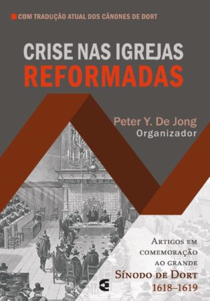 Crise nas igrejas Reformada - Peter Y. De Jong