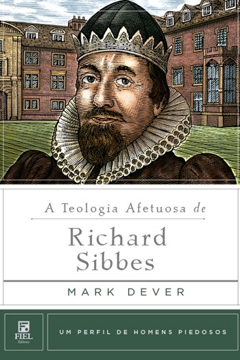 A Teologia Afetuosa De Richard Sibbes