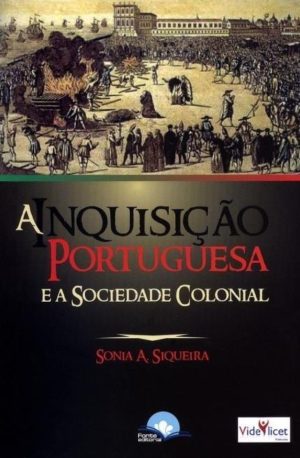 A inquisição Portuguesa e a sociedade colonial - Sonia A Siqueira