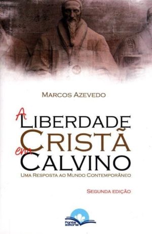 A liberdade Cristã em Calvino - Marcos Azevedo