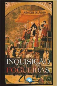 Inquisição sem Fogueiras - João Dias de Araújo