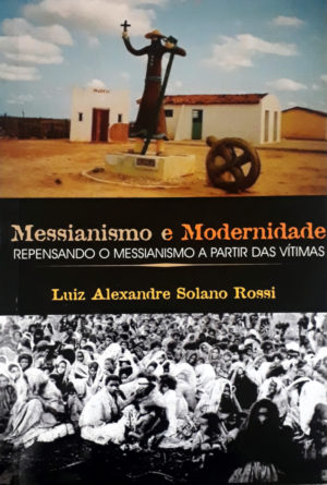 Messianismo e Modernidade - Luiz Alexandre Solano Rossi
