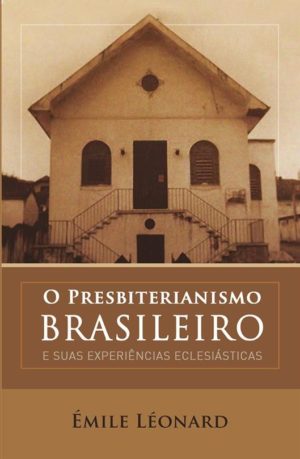 O Presbiteriasmo brasileiro - Émile Léonard