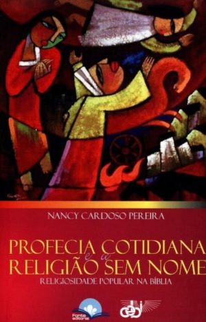 Profecia cotidiana e a religião sem nome - Nancy Cardoso Pereira