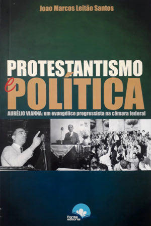 Protestantismo e Política - João Marcos Leitão Santos