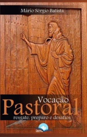 Vocação Pastoral - Mário Sérgio Batista