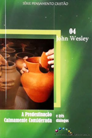 A Predestinação calmamente considerado - John Wesley