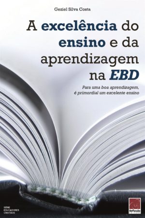 A execelência do ensino e da aprendizagem na EBD - Geziel Silva Costa