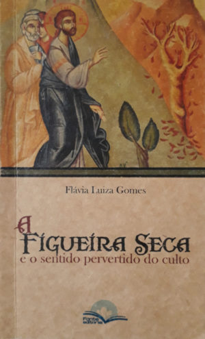 A fígueira Seca - Flávia Luiza Gomes