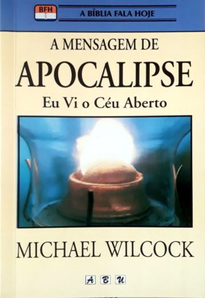 A mensagem de apocalipse - Eu vi o céu aberto - Michael Wilcock